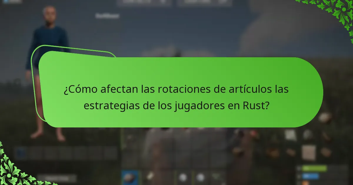 ¿Cómo afectan las rotaciones de artículos las estrategias de los jugadores en Rust?