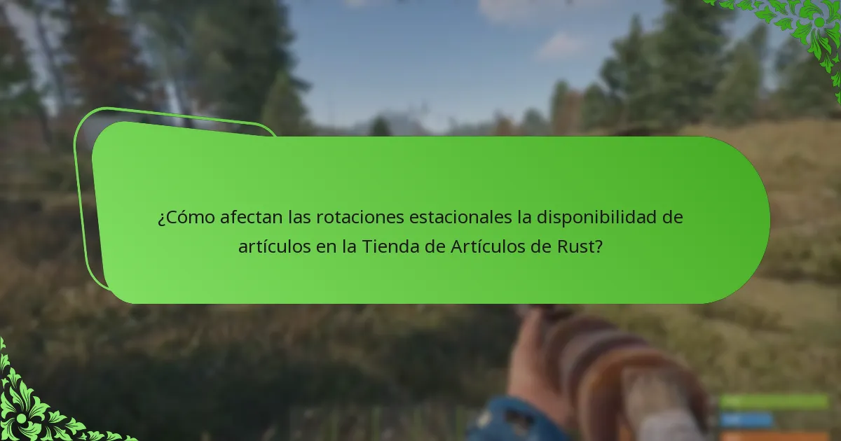 ¿Cómo afectan las rotaciones estacionales la disponibilidad de artículos en la Tienda de Artículos de Rust?
