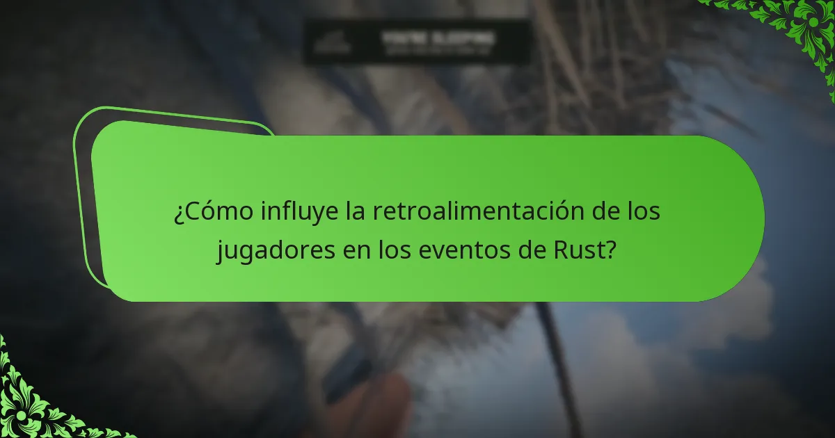 ¿Cómo influye la retroalimentación de los jugadores en los eventos de Rust?