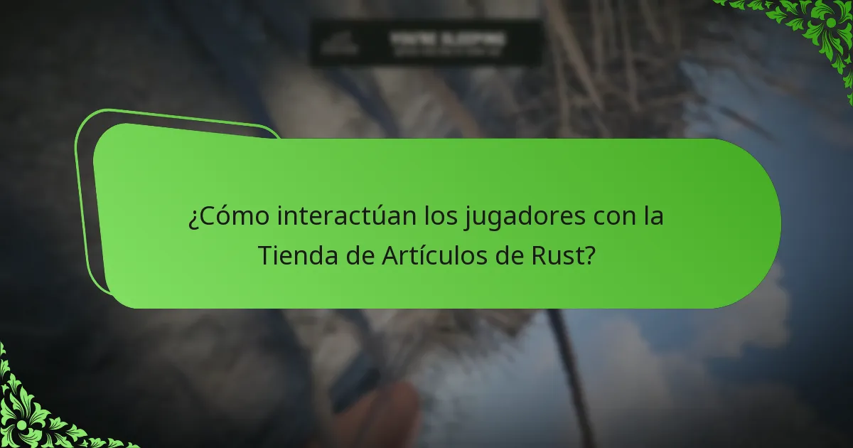 ¿Cómo interactúan los jugadores con la Tienda de Artículos de Rust?