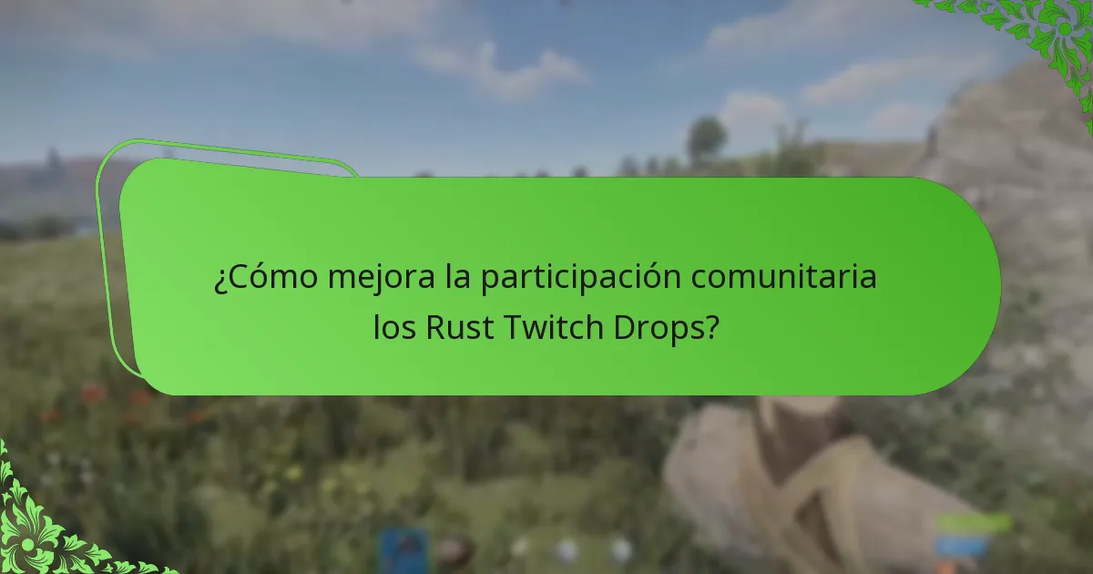 ¿Cómo mejora la participación comunitaria los Rust Twitch Drops?