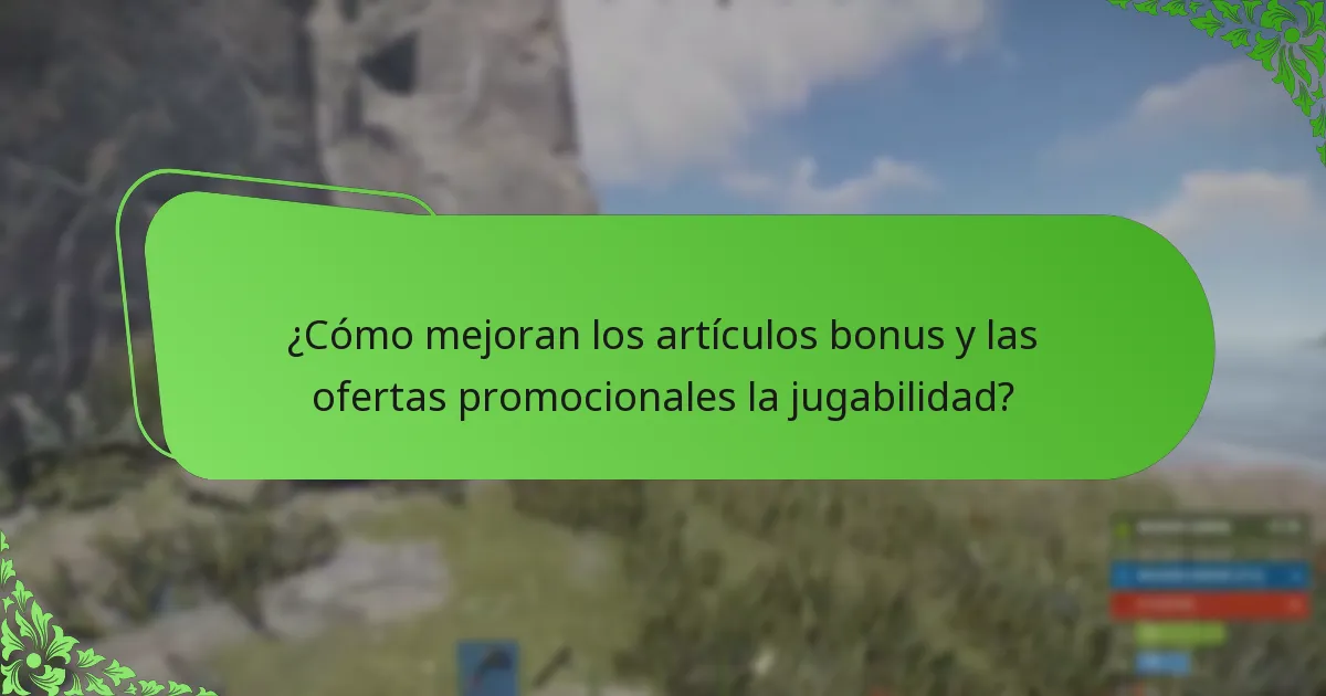 ¿Cómo mejoran los artículos bonus y las ofertas promocionales la jugabilidad?