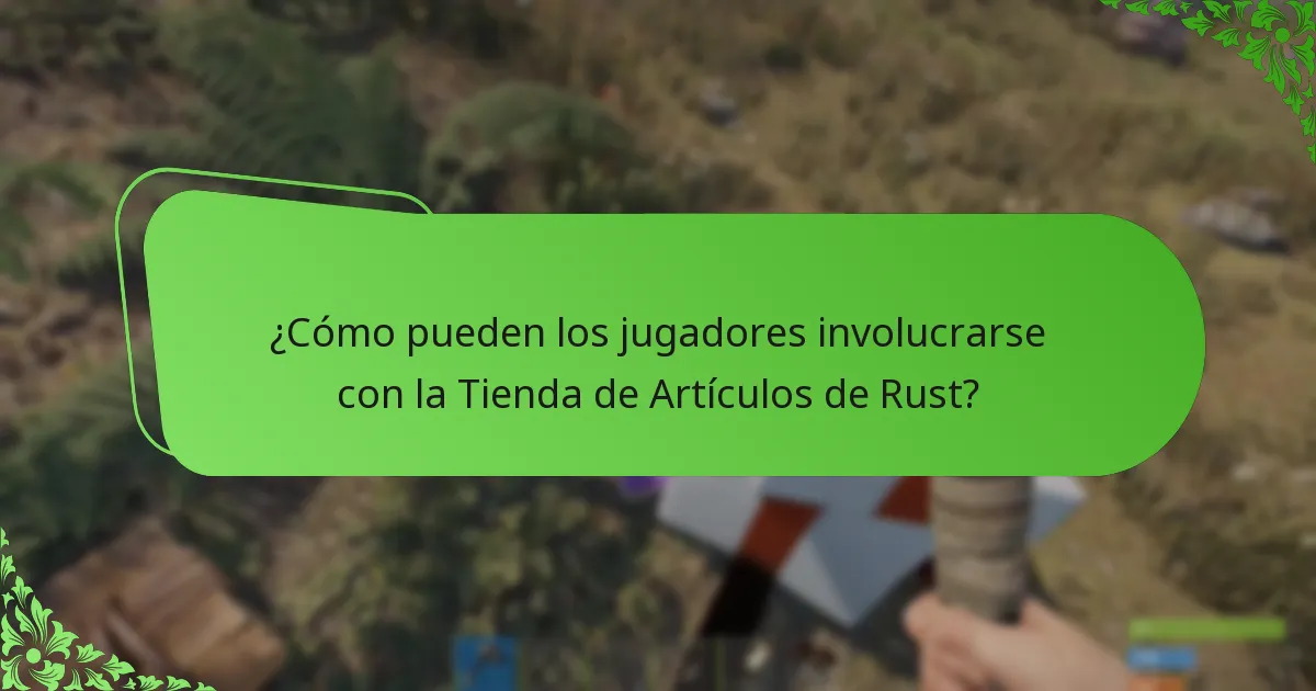¿Cómo pueden los jugadores involucrarse con la Tienda de Artículos de Rust?