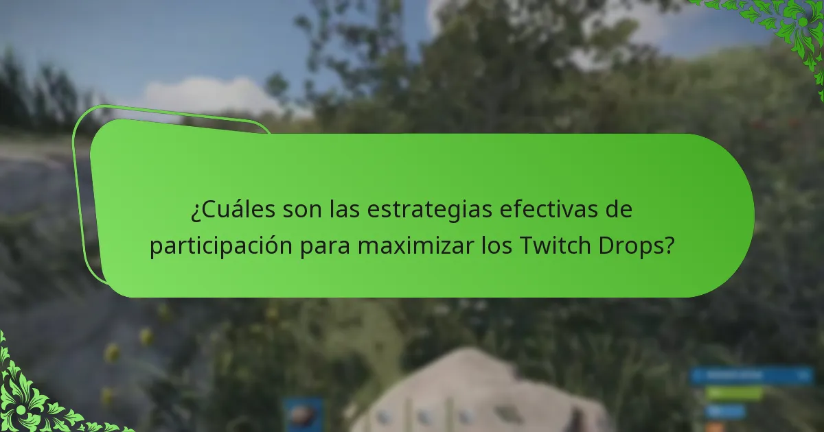 ¿Cuáles son las estrategias efectivas de participación para maximizar los Twitch Drops?