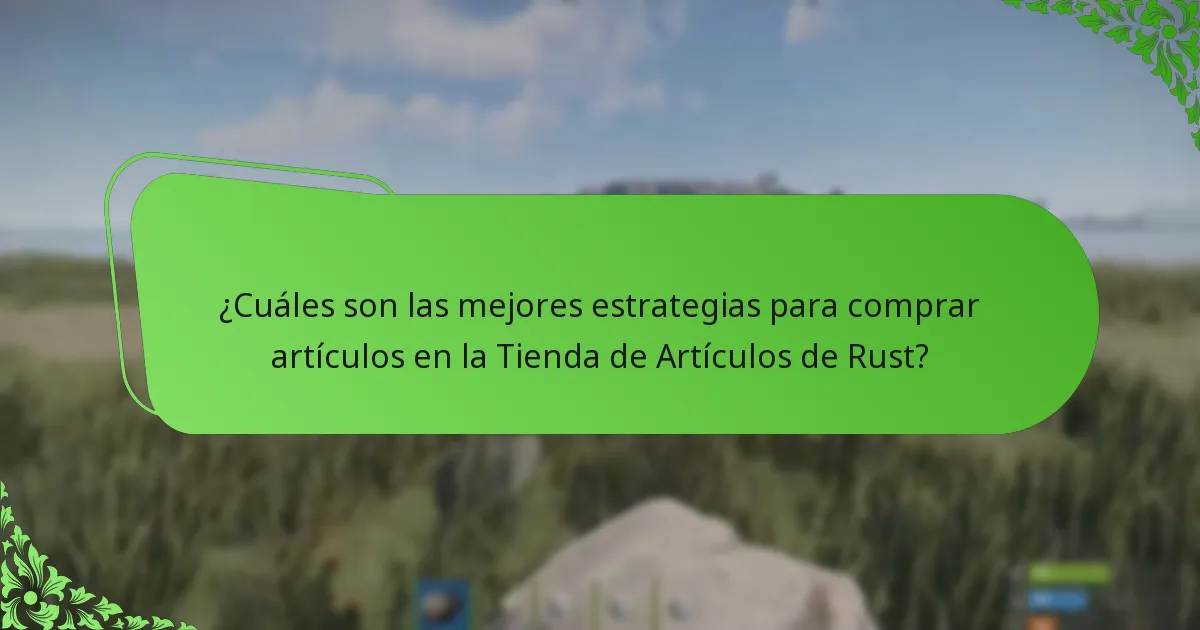 ¿Cuáles son las mejores estrategias para comprar artículos en la Tienda de Artículos de Rust?