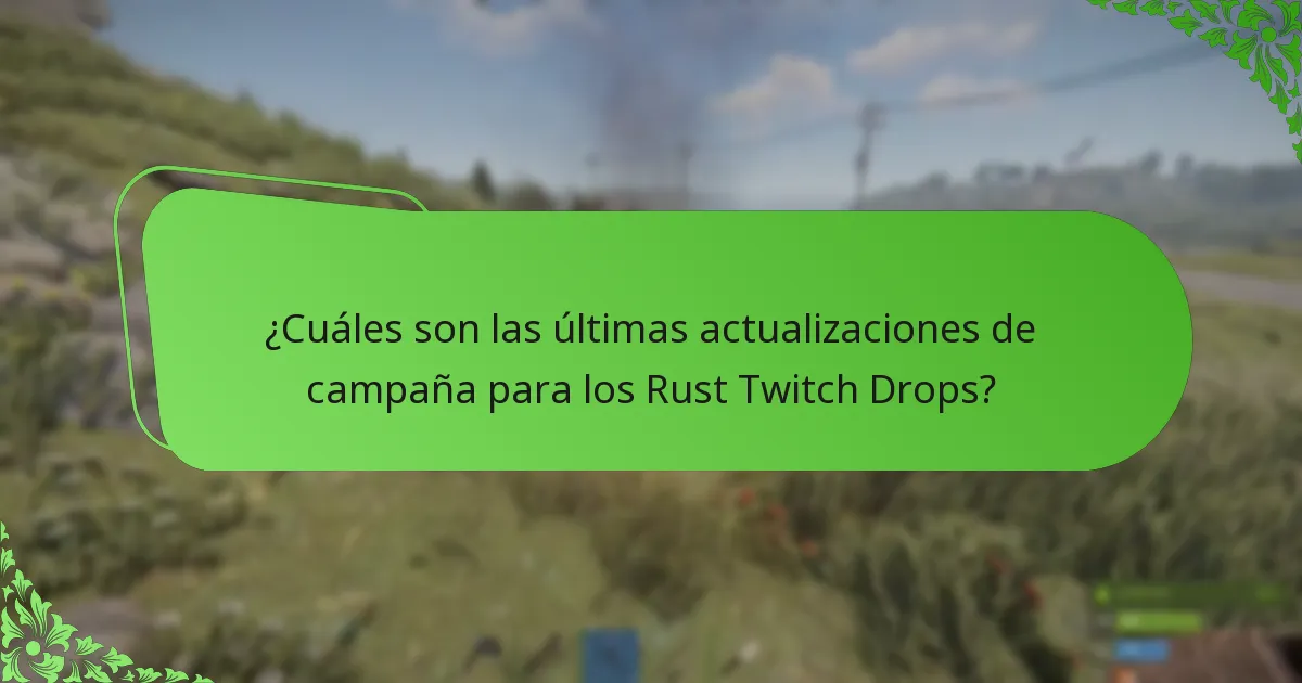 ¿Cuáles son las últimas actualizaciones de campaña para los Rust Twitch Drops?