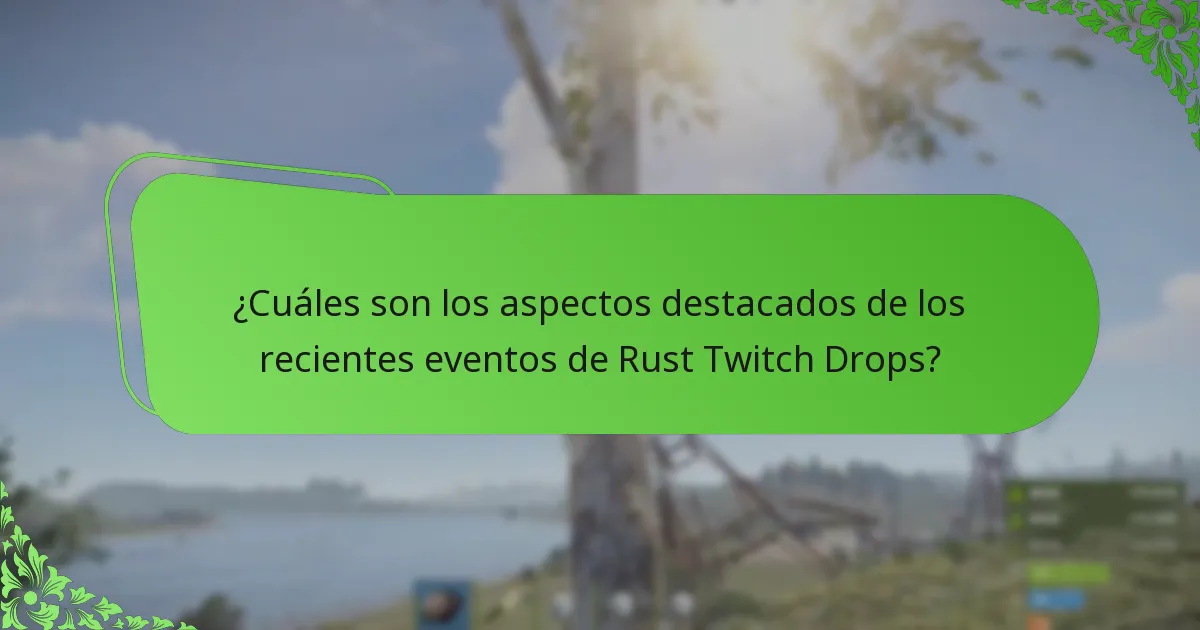 ¿Cuáles son los aspectos destacados de los recientes eventos de Rust Twitch Drops?