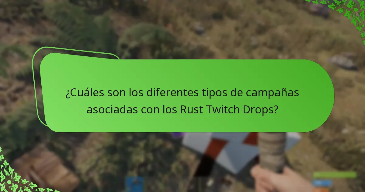 ¿Cuáles son los diferentes tipos de campañas asociadas con los Rust Twitch Drops?