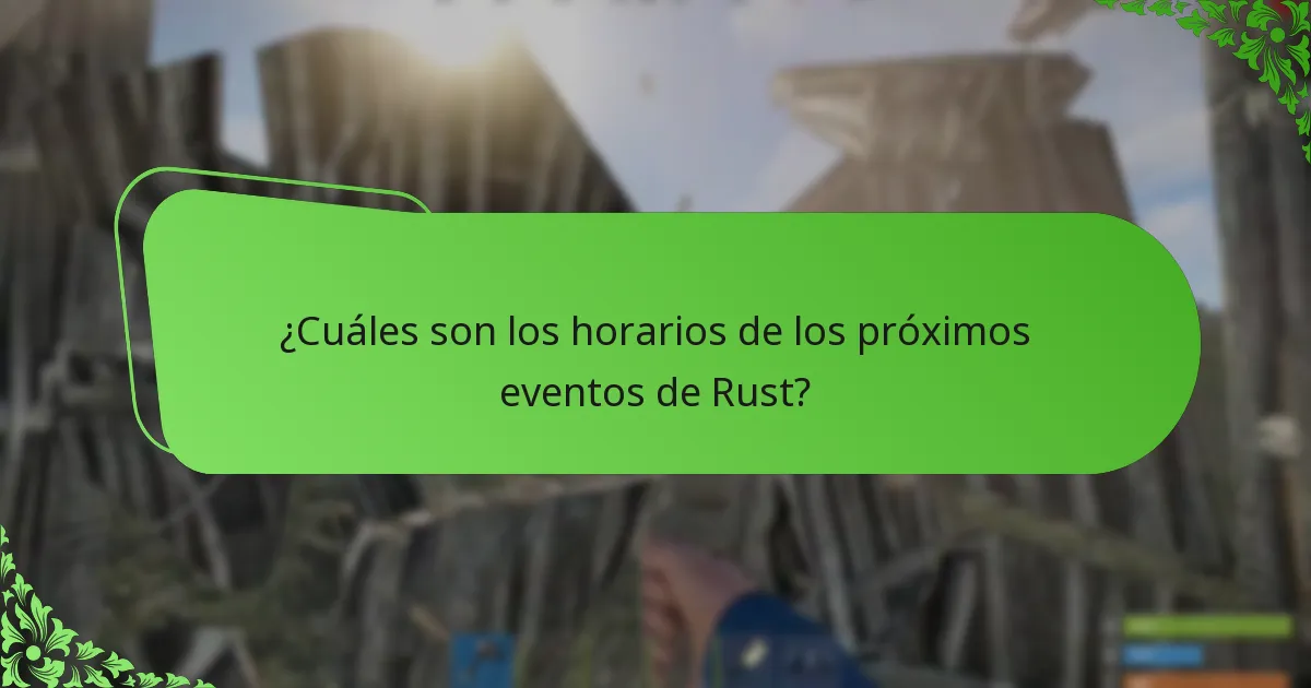 ¿Cuáles son los horarios de los próximos eventos de Rust?