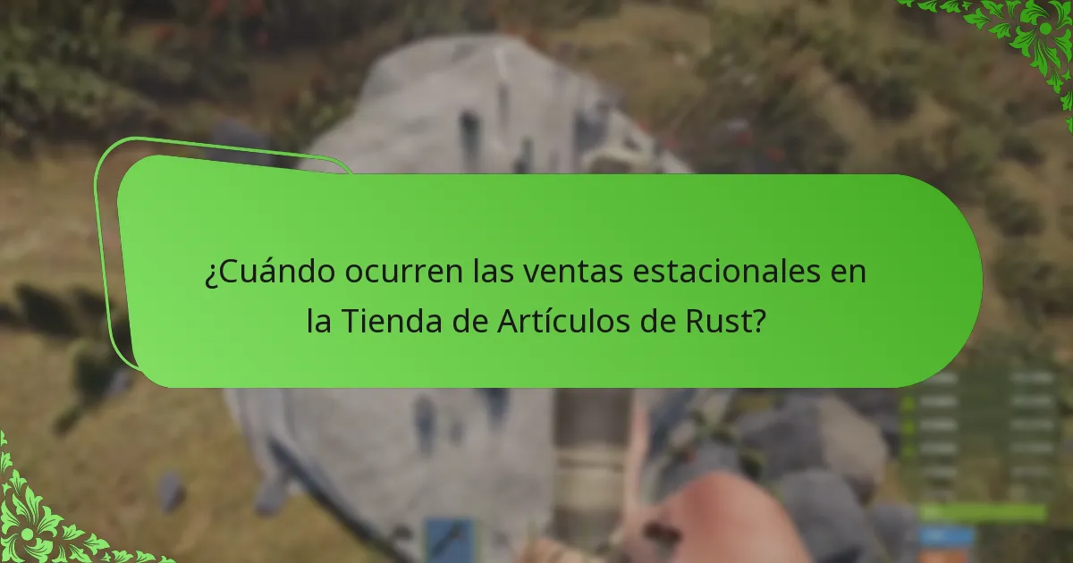 ¿Cuándo ocurren las ventas estacionales en la Tienda de Artículos de Rust?