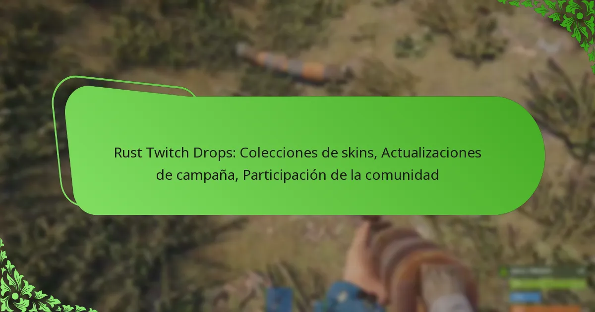 Rust Twitch Drops: Colecciones de skins, Actualizaciones de campaña, Participación de la comunidad