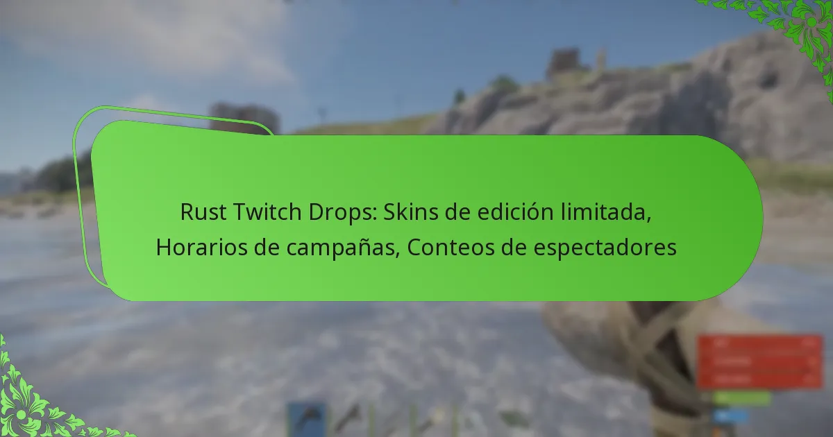 Rust Twitch Drops: Skins de edición limitada, Horarios de campañas, Conteos de espectadores