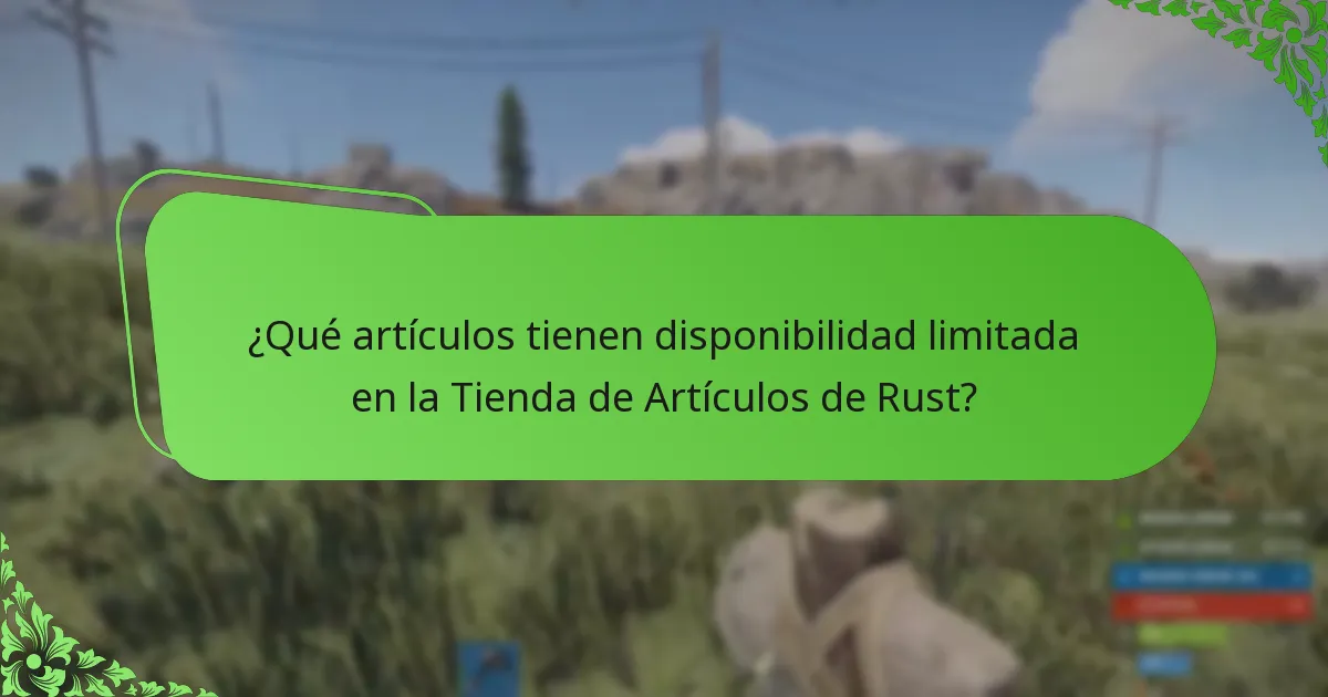 ¿Qué artículos tienen disponibilidad limitada en la Tienda de Artículos de Rust?