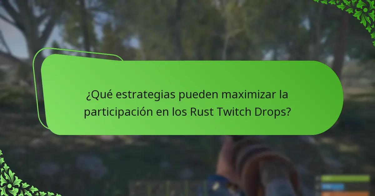 ¿Qué estrategias pueden maximizar la participación en los Rust Twitch Drops?