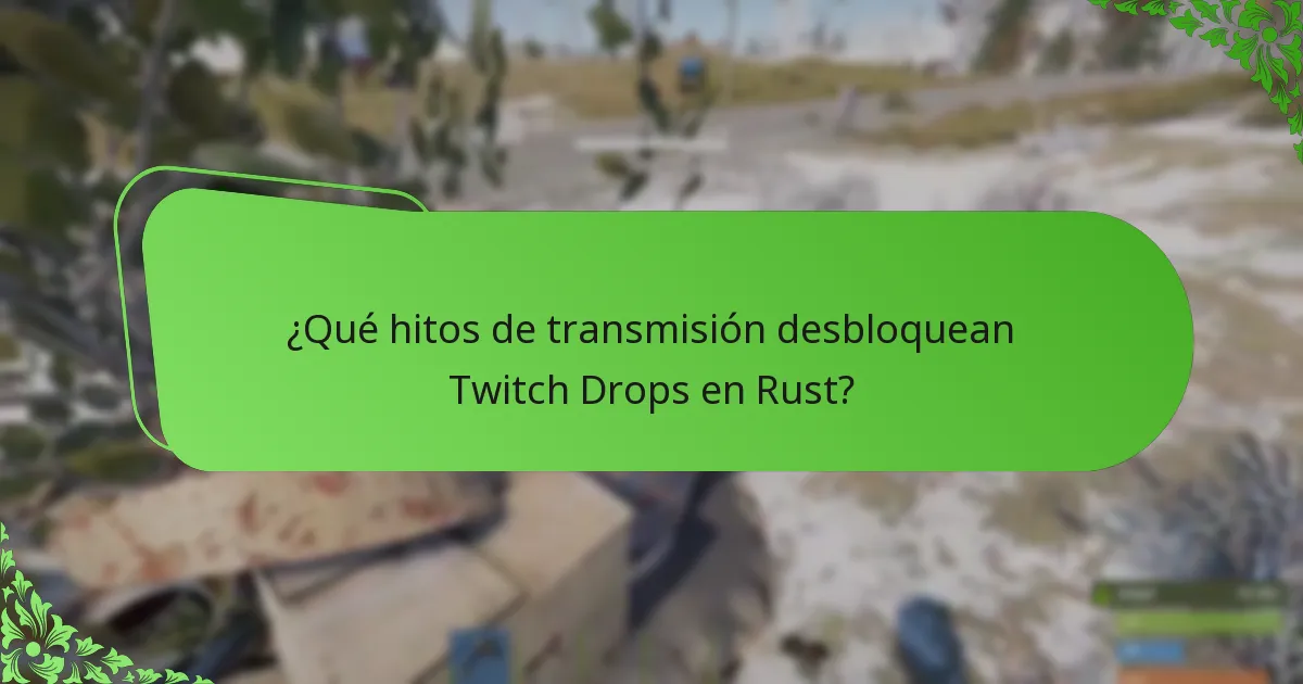 ¿Qué hitos de transmisión desbloquean Twitch Drops en Rust?