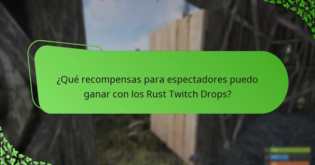 ¿Qué recompensas para espectadores puedo ganar con los Rust Twitch Drops?